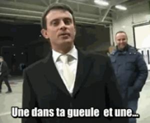 Gif avec les tags : Valls,le changement c'est maintenant,une dans ta gueule et une dans ton cul